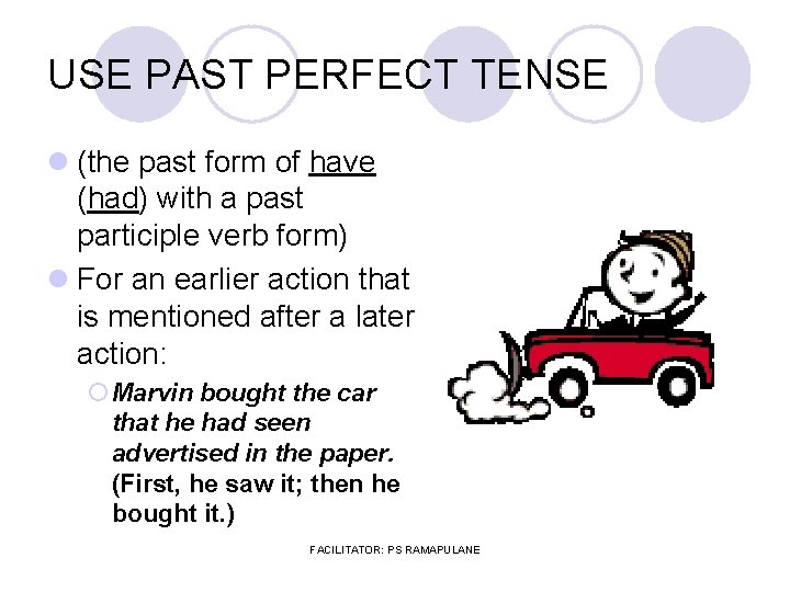 USE PAST PERFECT TENSE l (the past form of have (had) with a past