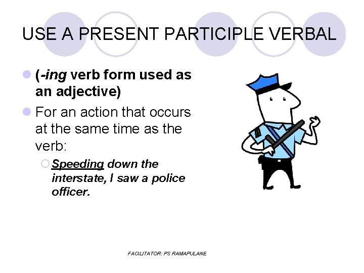USE A PRESENT PARTICIPLE VERBAL l (-ing verb form used as an adjective) l