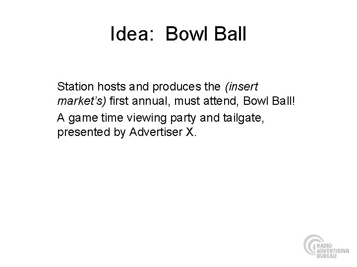 Idea: Bowl Ball Station hosts and produces the (insert market’s) first annual, must attend,