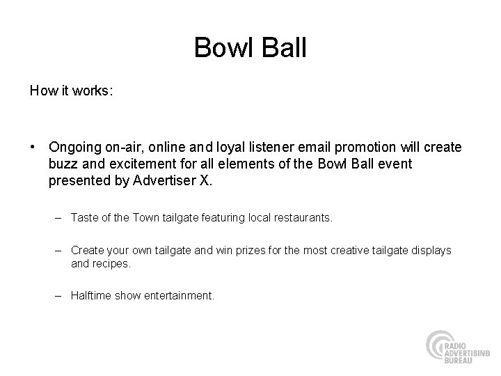 Bowl Ball How it works: • Ongoing on-air, online and loyal listener email promotion