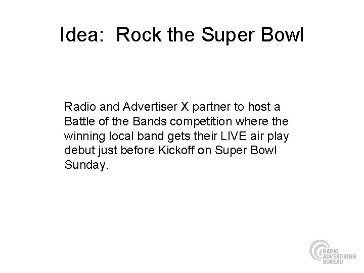 Idea: Rock the Super Bowl Radio and Advertiser X partner to host a Battle