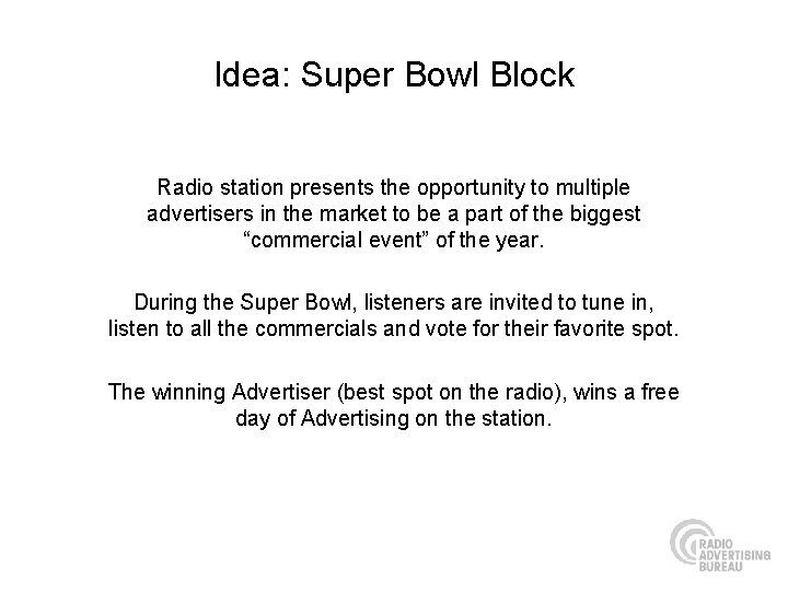 Idea: Super Bowl Block Radio station presents the opportunity to multiple advertisers in the