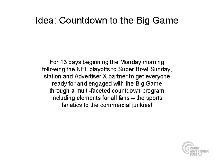 Idea: Countdown to the Big Game For 13 days beginning the Monday morning following