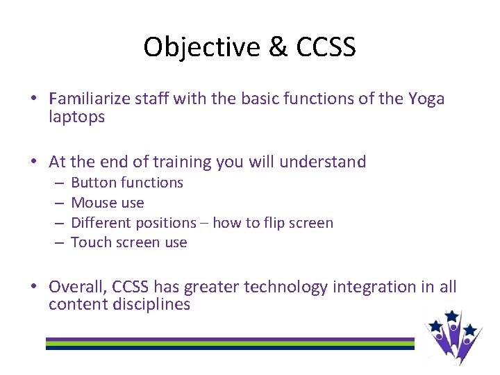 Objective & CCSS • Familiarize staff with the basic functions of the Yoga laptops