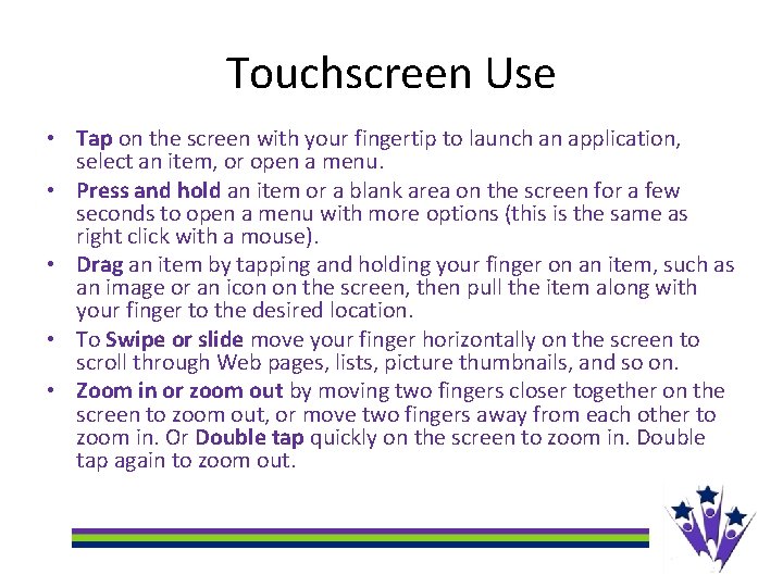 Touchscreen Use • Tap on the screen with your fingertip to launch an application,
