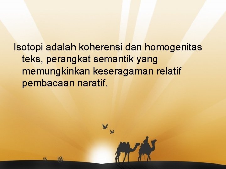 Isotopi adalah koherensi dan homogenitas teks, perangkat semantik yang memungkinkan keseragaman relatif pembacaan naratif.