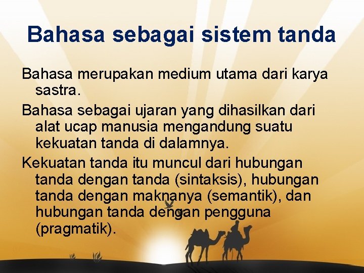 Bahasa sebagai sistem tanda Bahasa merupakan medium utama dari karya sastra. Bahasa sebagai ujaran