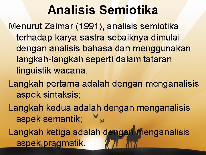 Analisis Semiotika Menurut Zaimar (1991), analisis semiotika terhadap karya sastra sebaiknya dimulai dengan analisis