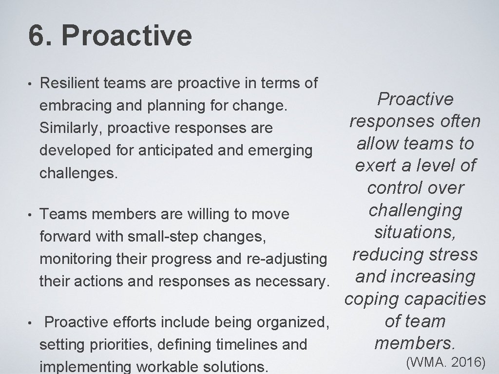 6. Proactive • • • Resilient teams are proactive in terms of embracing and
