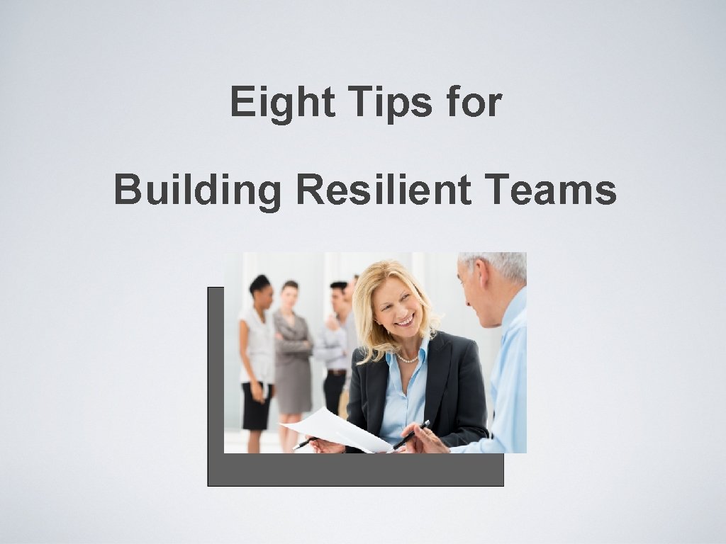 Eight Tips for Building Resilient Teams 