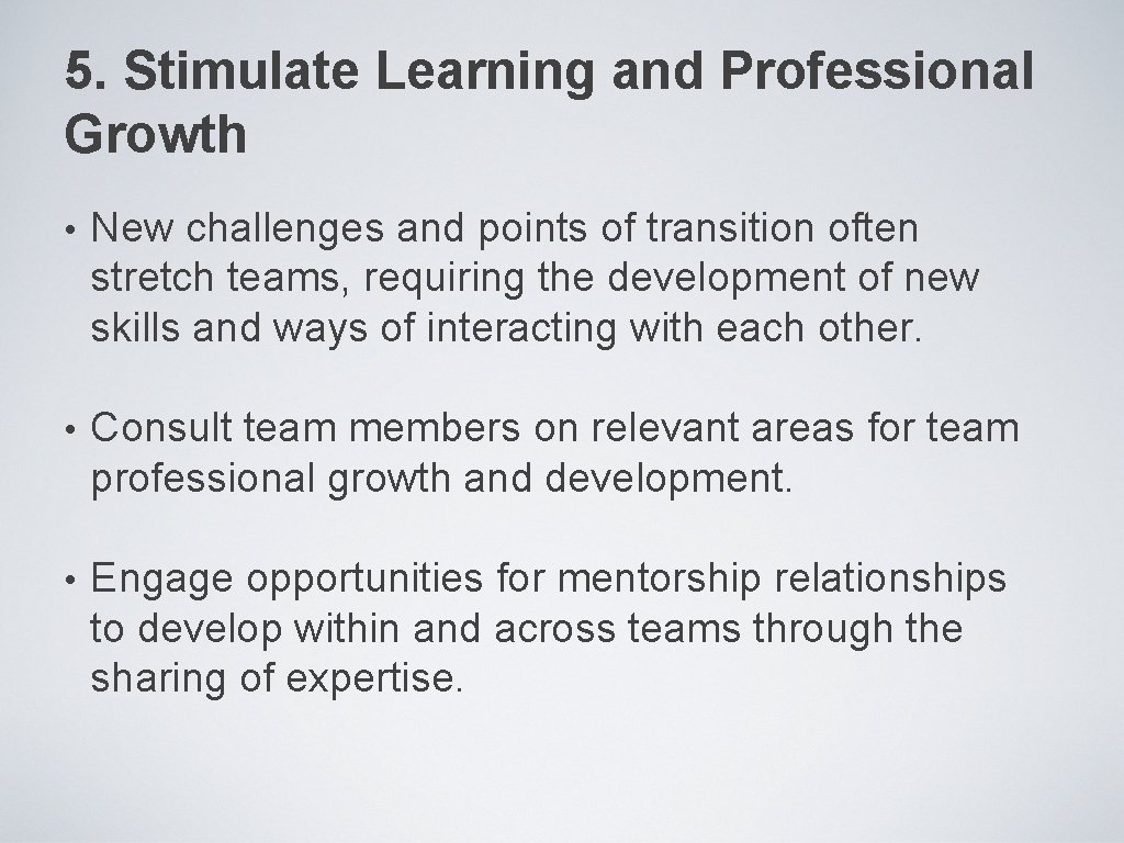 5. Stimulate Learning and Professional Growth • New challenges and points of transition often