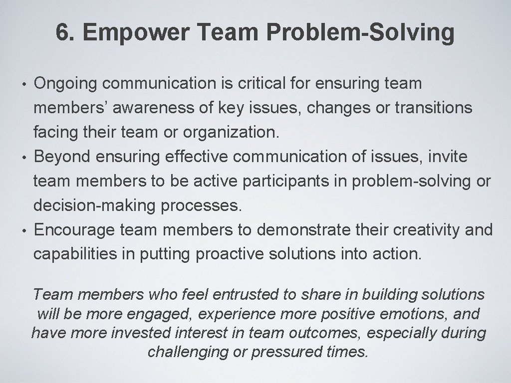 6. Empower Team Problem-Solving Ongoing communication is critical for ensuring team members’ awareness of