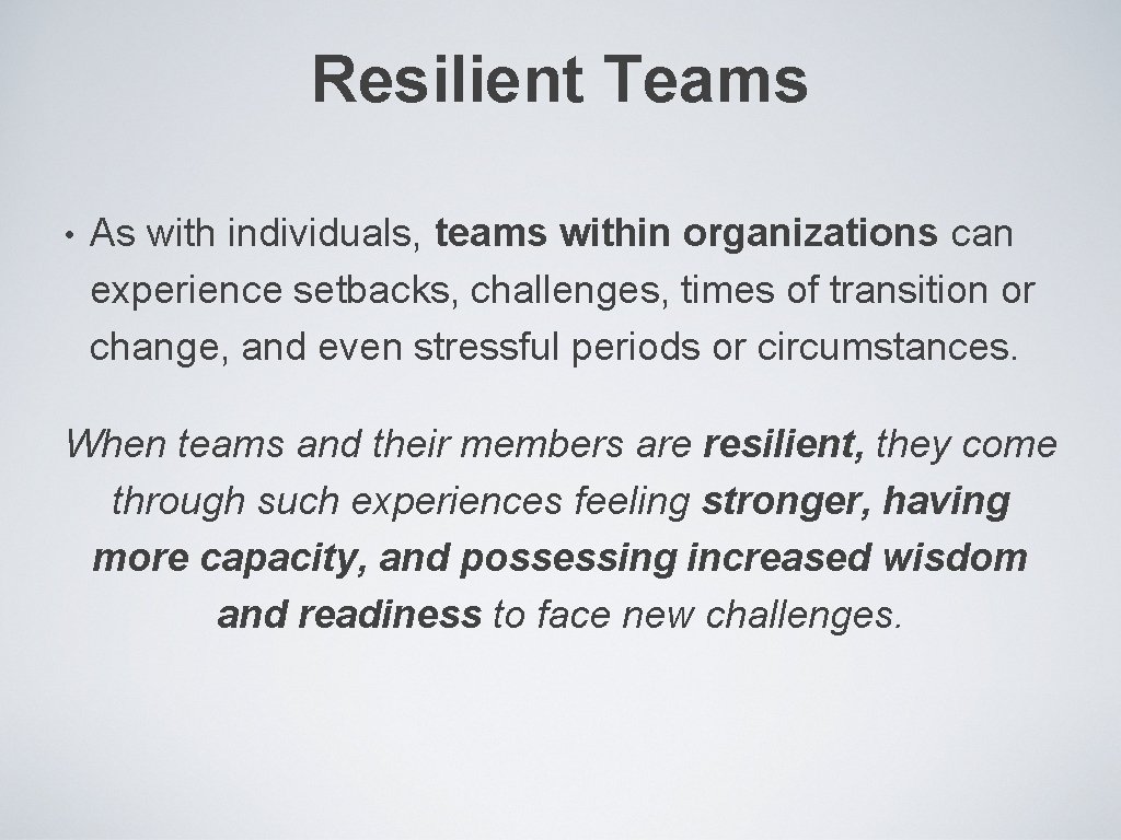 Resilient Teams • As with individuals, teams within organizations can experience setbacks, challenges, times