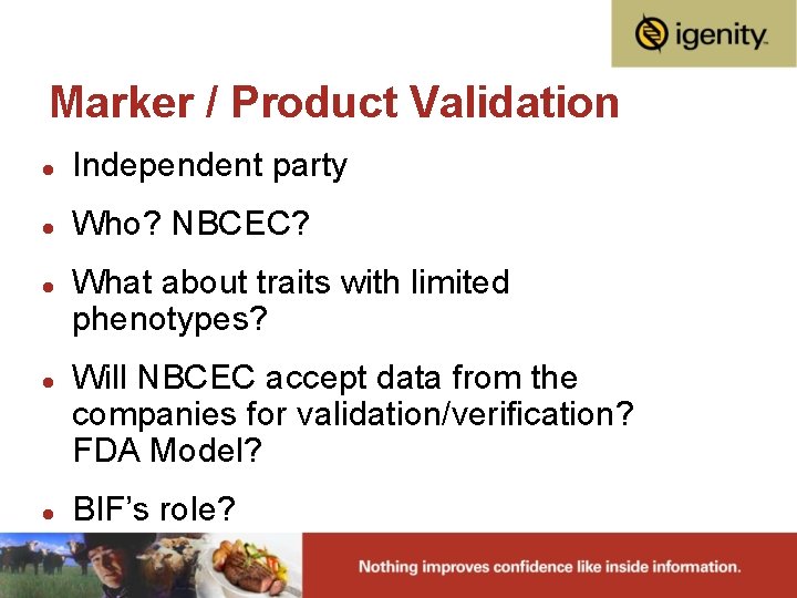 Marker / Product Validation l Independent party l Who? NBCEC? l l l What