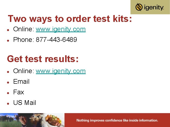 Two ways to order test kits: l Online: www. igenity. com l Phone: 877