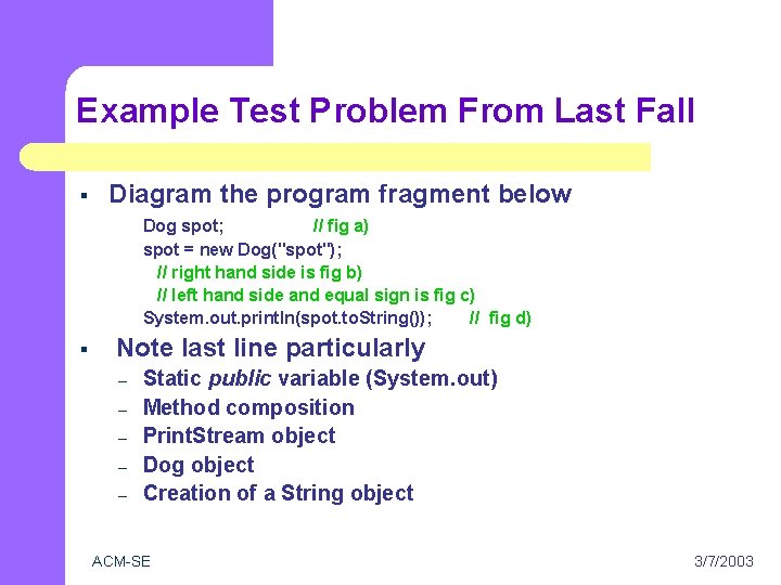 Example Test Problem From Last Fall § Diagram the program fragment below Dog spot;