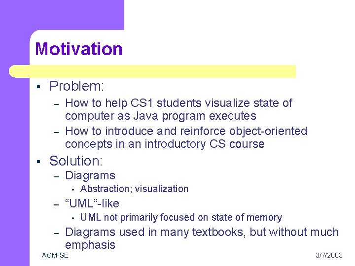 Motivation § Problem: – – § How to help CS 1 students visualize state