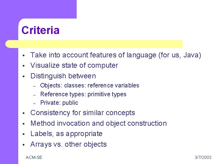 Criteria § § § Take into account features of language (for us, Java) Visualize