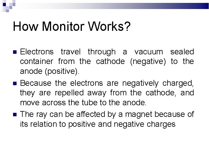 How Monitor Works? Electrons travel through a vacuum sealed container from the cathode (negative)