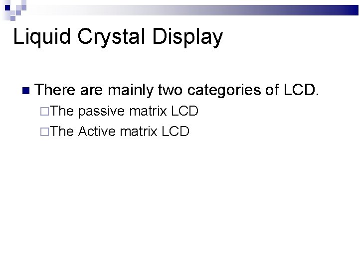 Liquid Crystal Display There The are mainly two categories of LCD. passive matrix LCD