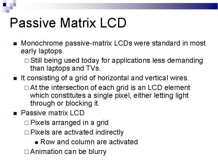 Passive Matrix LCD Monochrome passive-matrix LCDs were standard in most early laptops. Still being