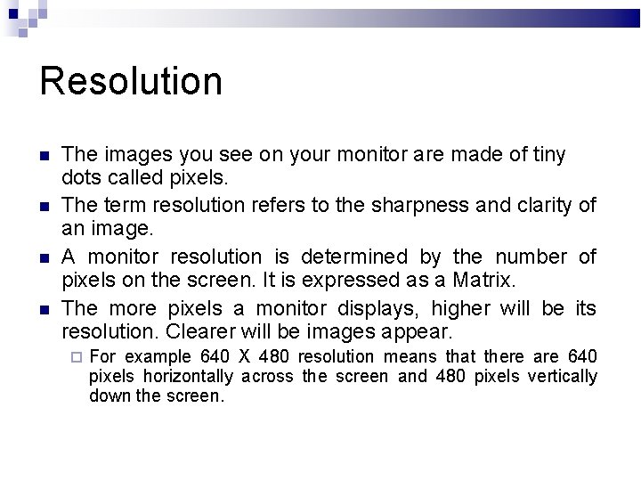 Resolution The images you see on your monitor are made of tiny dots called