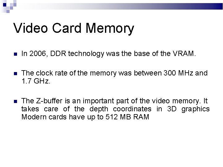 Video Card Memory In 2006, DDR technology was the base of the VRAM. The