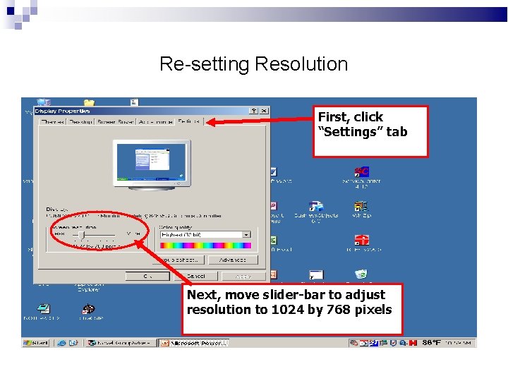Re-setting Resolution First, click “Settings” tab Next, move slider-bar to adjust resolution to 1024