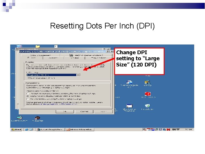 Resetting Dots Per Inch (DPI) Change DPI setting to “Large Size” (120 DPI) 