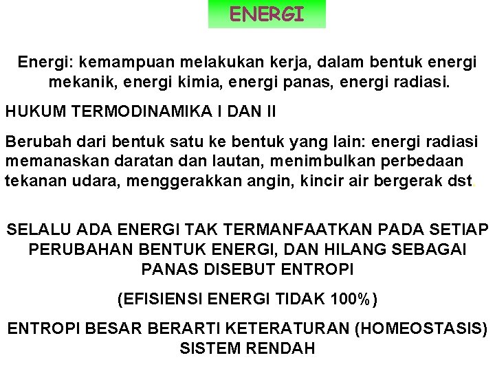 ENERGI Energi: kemampuan melakukan kerja, dalam bentuk energi mekanik, energi kimia, energi panas, energi