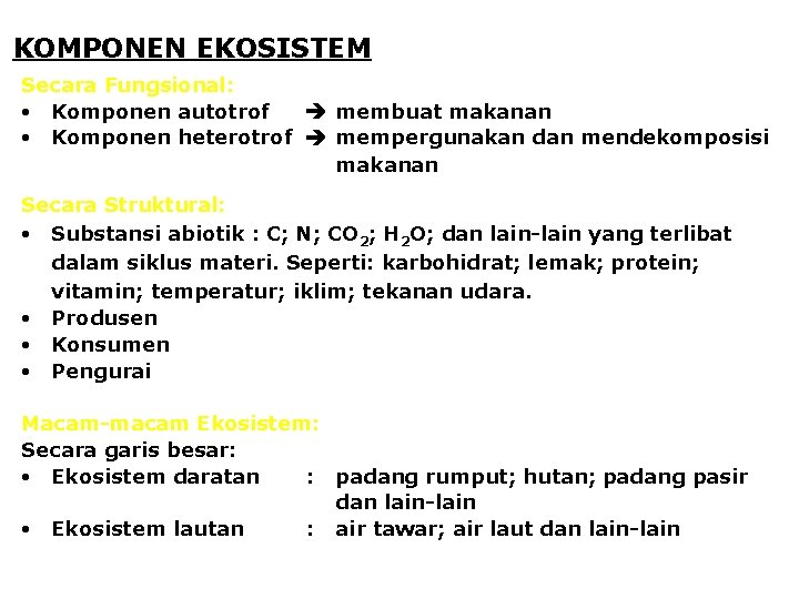 KOMPONEN EKOSISTEM Secara Fungsional: • Komponen autotrof membuat makanan • Komponen heterotrof mempergunakan dan