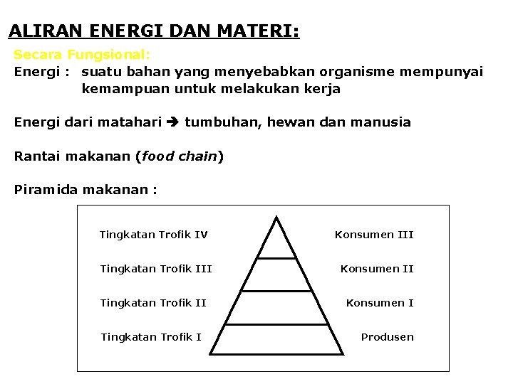 ALIRAN ENERGI DAN MATERI: Secara Fungsional: Energi : suatu bahan yang menyebabkan organisme mempunyai