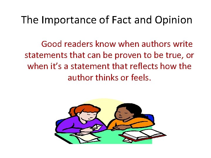 The Importance of Fact and Opinion Good readers know when authors write statements that