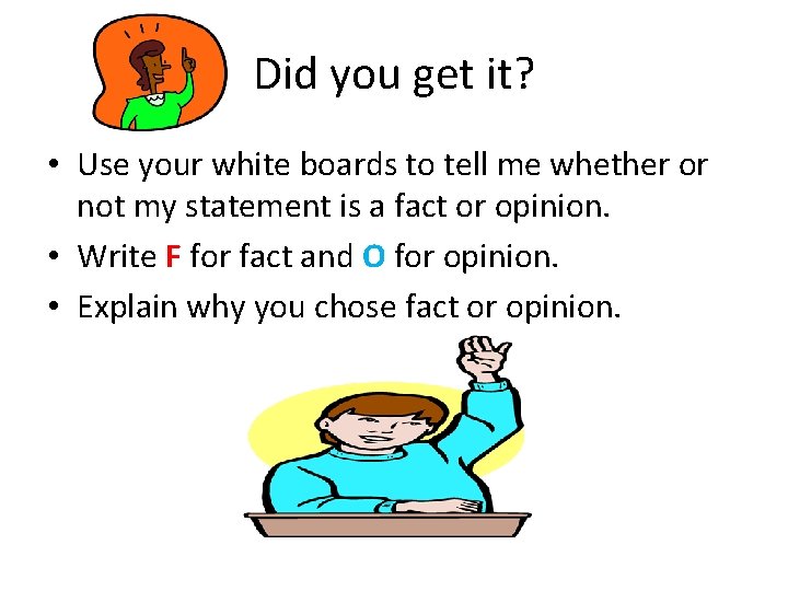 Did you get it? • Use your white boards to tell me whether or