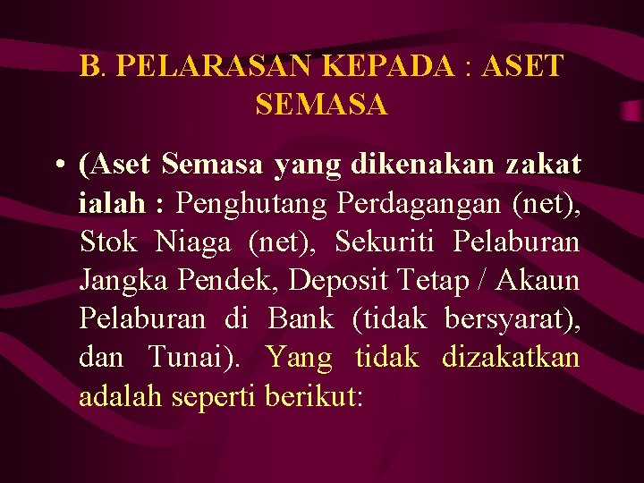 B. PELARASAN KEPADA : ASET SEMASA • (Aset Semasa yang dikenakan zakat ialah :