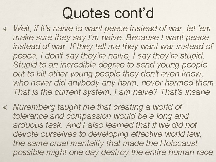 Quotes cont’d Well, if it's naive to want peace instead of war, let 'em
