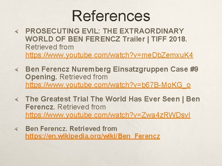 References PROSECUTING EVIL: THE EXTRAORDINARY WORLD OF BEN FERENCZ Trailer | TIFF 2018. Retrieved