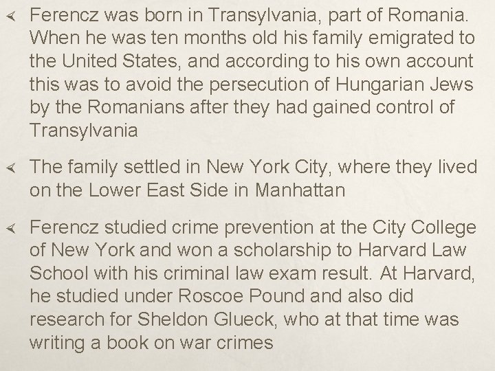  Ferencz was born in Transylvania, part of Romania. When he was ten months