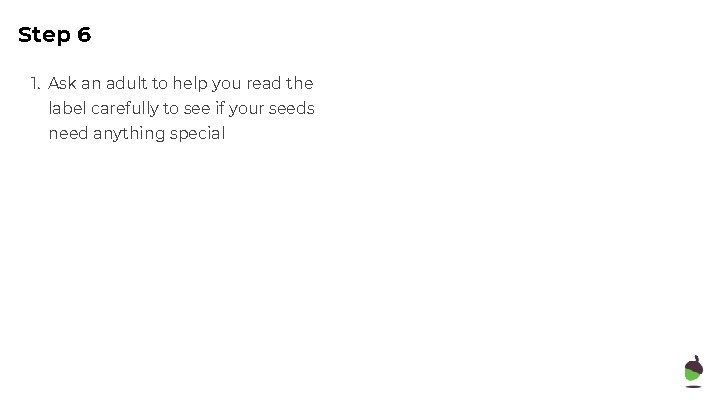 Step 6 1. Ask an adult to help you read the label carefully to