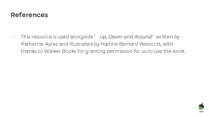 References - This resource is used alongside ‘ Up, Down and Around’ written by