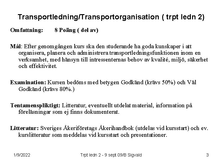 Transportledning/Transportorganisation ( trpt ledn 2) Omfattning: 8 Poäng ( del av) Mål: Efter genomgången