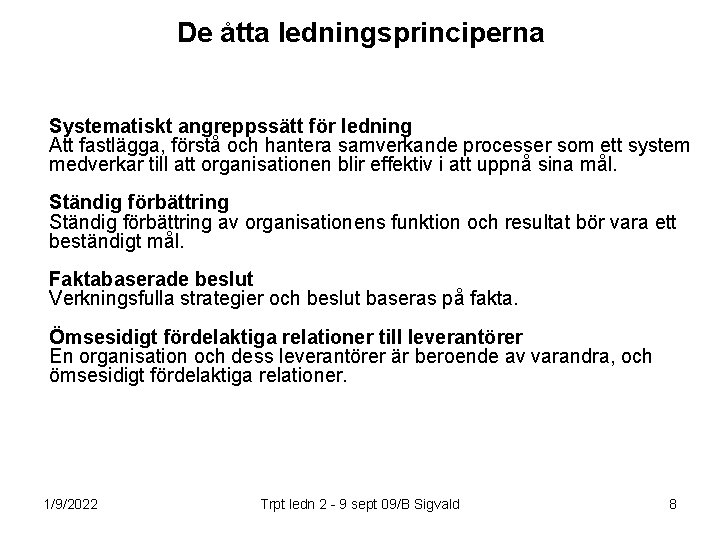 De åtta ledningsprinciperna Systematiskt angreppssätt för ledning Att fastlägga, förstå och hantera samverkande processer