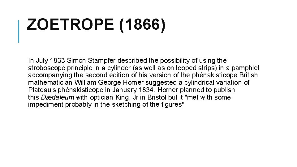 ZOETROPE (1866) In July 1833 Simon Stampfer described the possibility of using the stroboscope
