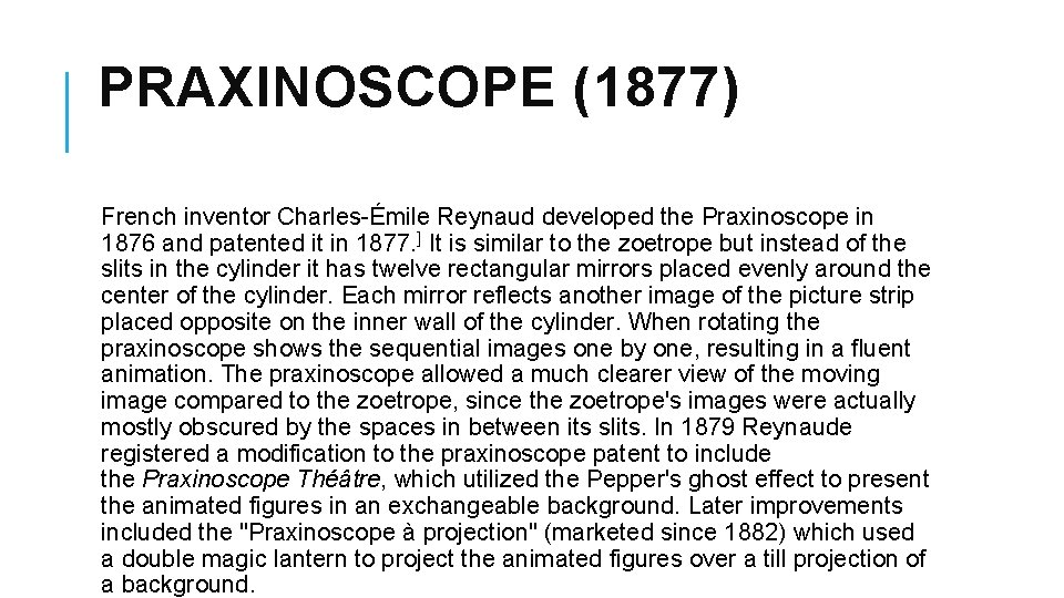 PRAXINOSCOPE (1877) French inventor Charles-Émile Reynaud developed the Praxinoscope in 1876 and patented it