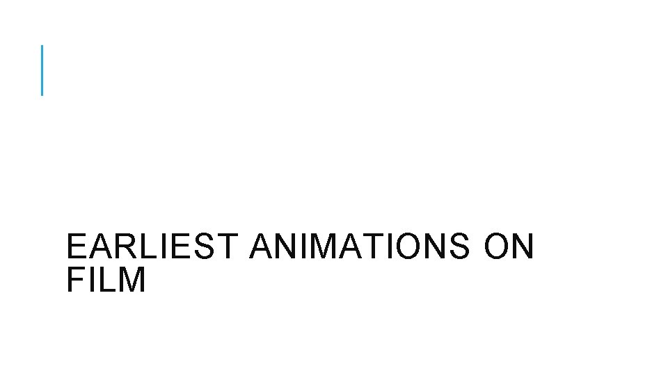 EARLIEST ANIMATIONS ON FILM 