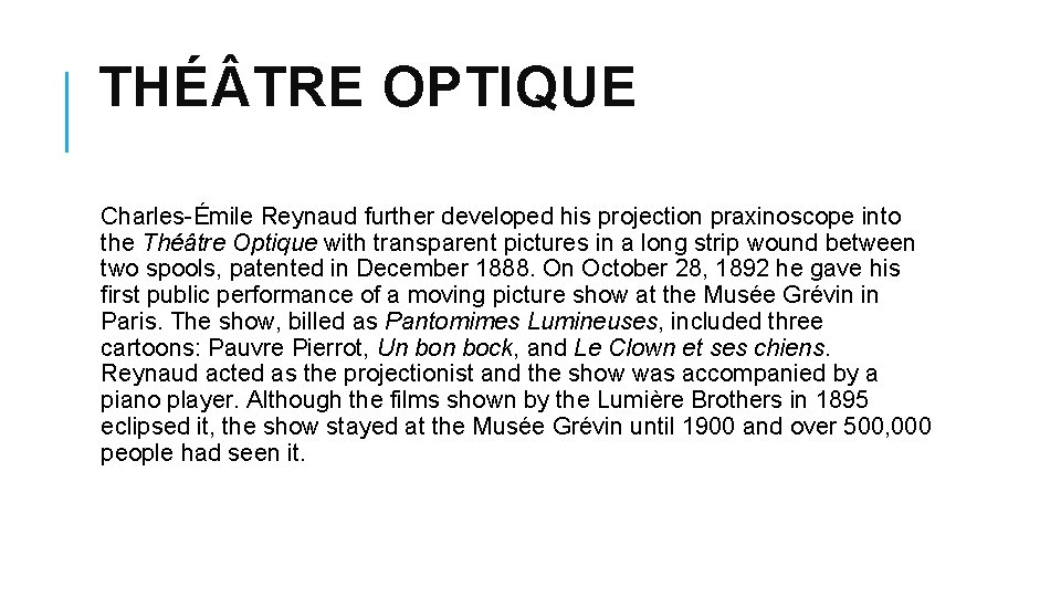 THÉ TRE OPTIQUE Charles-Émile Reynaud further developed his projection praxinoscope into the Théâtre Optique