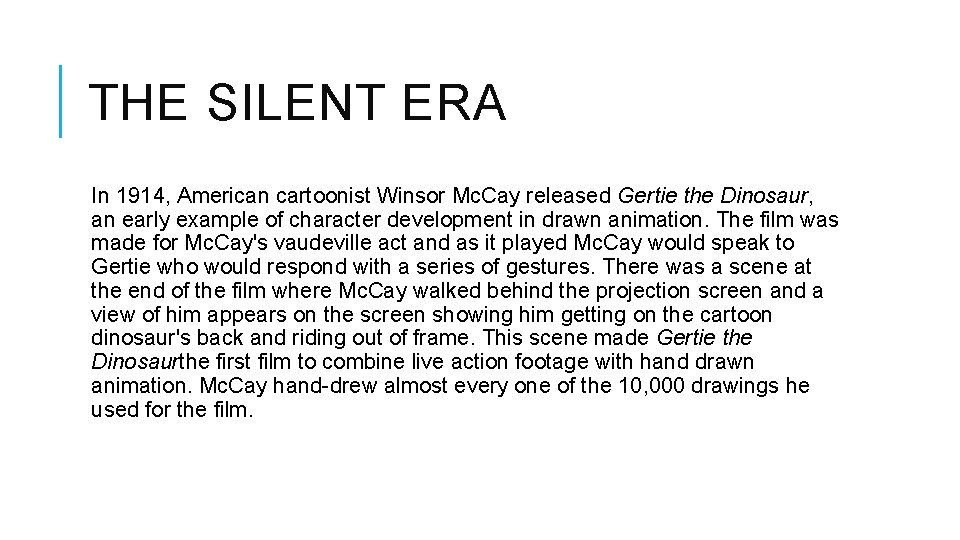 THE SILENT ERA In 1914, American cartoonist Winsor Mc. Cay released Gertie the Dinosaur,
