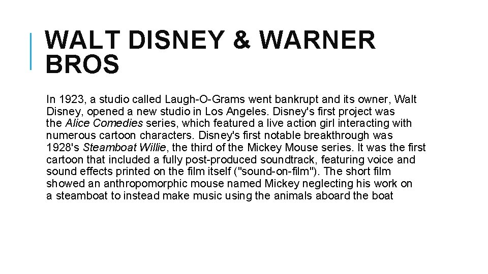 WALT DISNEY & WARNER BROS In 1923, a studio called Laugh-O-Grams went bankrupt and