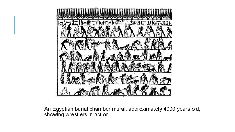 An Egyptian burial chamber mural, approximately 4000 years old, showing wrestlers in action. 