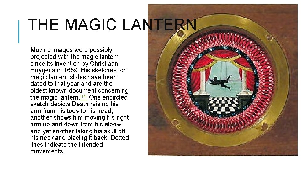 THE MAGIC LANTERN Moving images were possibly projected with the magic lantern since its